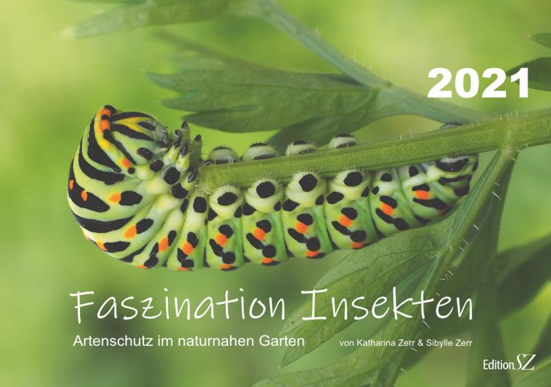 Kalender 2021: Faszination Insekten. Artenschutz im naturnahen Garten, Katharina Zerr & Sibylle Zerr